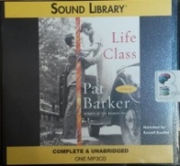Life Class written by Pat Barker performed by Russell Boulter on MP3 CD (Unabridged)